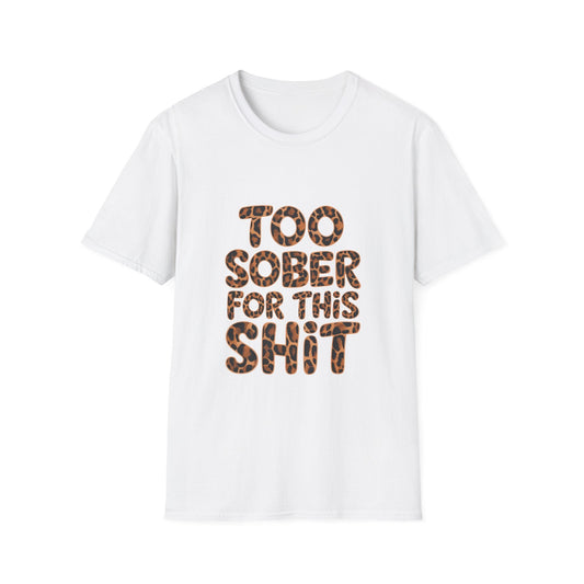 Too Sober For This s.... Softstyle T-Shirt - NEXT CHAPTER APPAREL