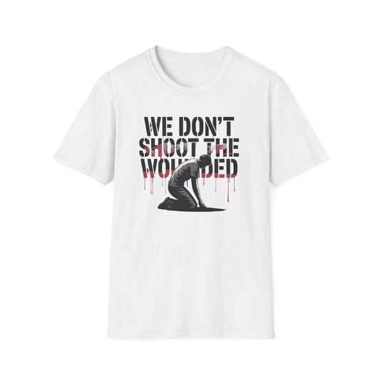 We dont shoot the wounded Unisex Softstyle T-Shirt - NEXT CHAPTER APPAREL