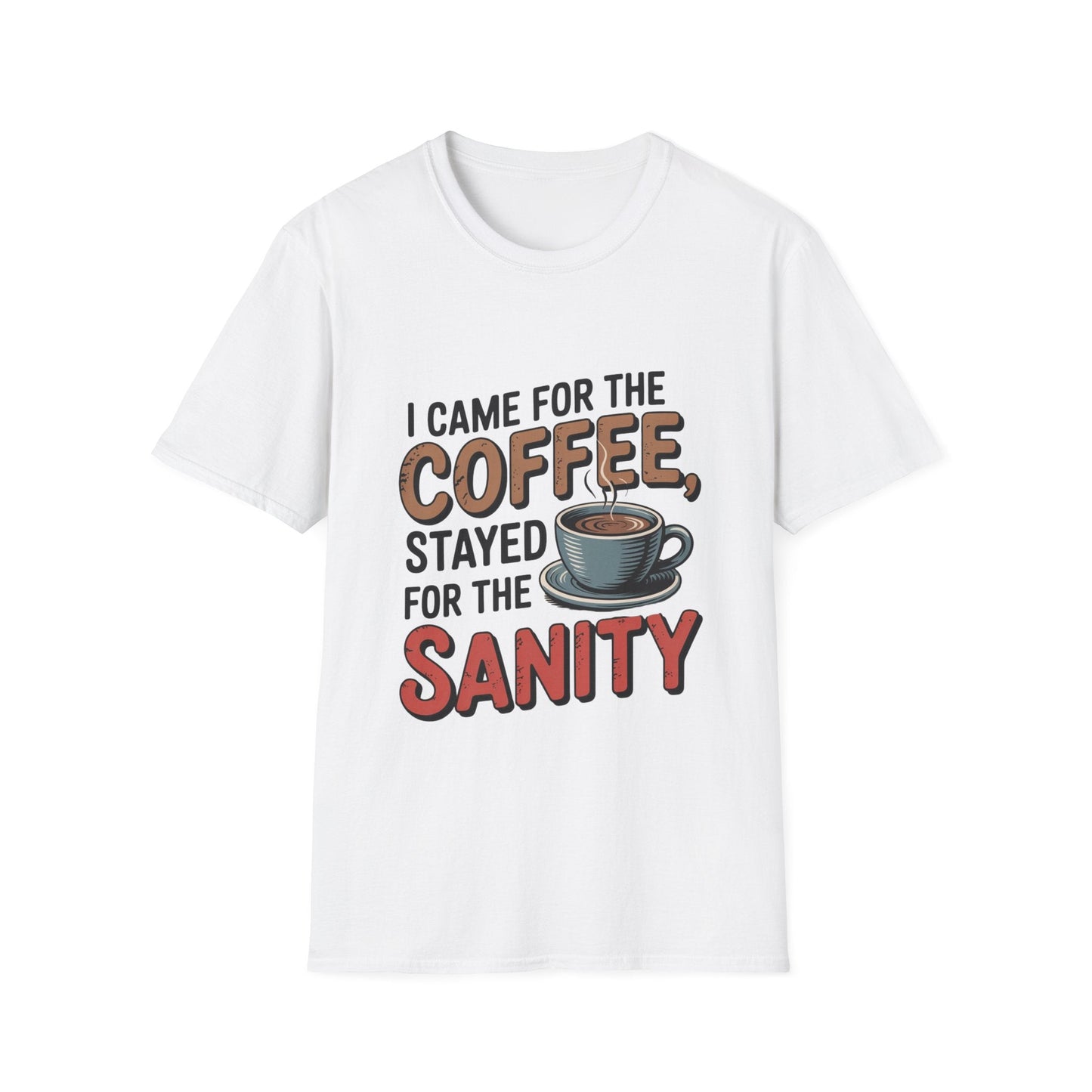 I came for coffee stayed for sanity Unisex Softstyle T-Shirt - NEXT CHAPTER APPAREL