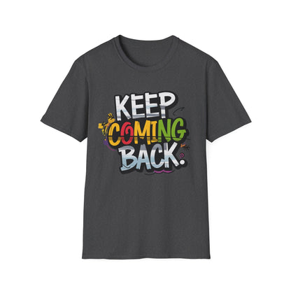 Keep Coming Back Unisex Softstyle Recovery Addiction T shirt - NEXT CHAPTER APPAREL