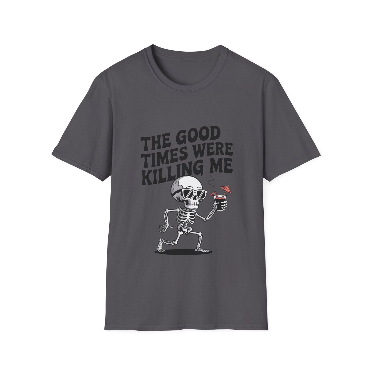 The Good Times Were Killing Me Unisex T - NEXT CHAPTER APPAREL