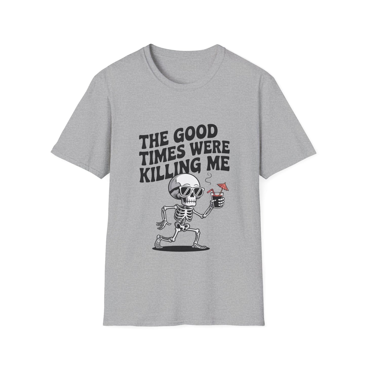 The Good Times Were Killing Me Unisex T - NEXT CHAPTER APPAREL