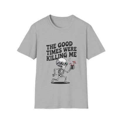 The Good Times Were Killing Me Unisex T - NEXT CHAPTER APPAREL