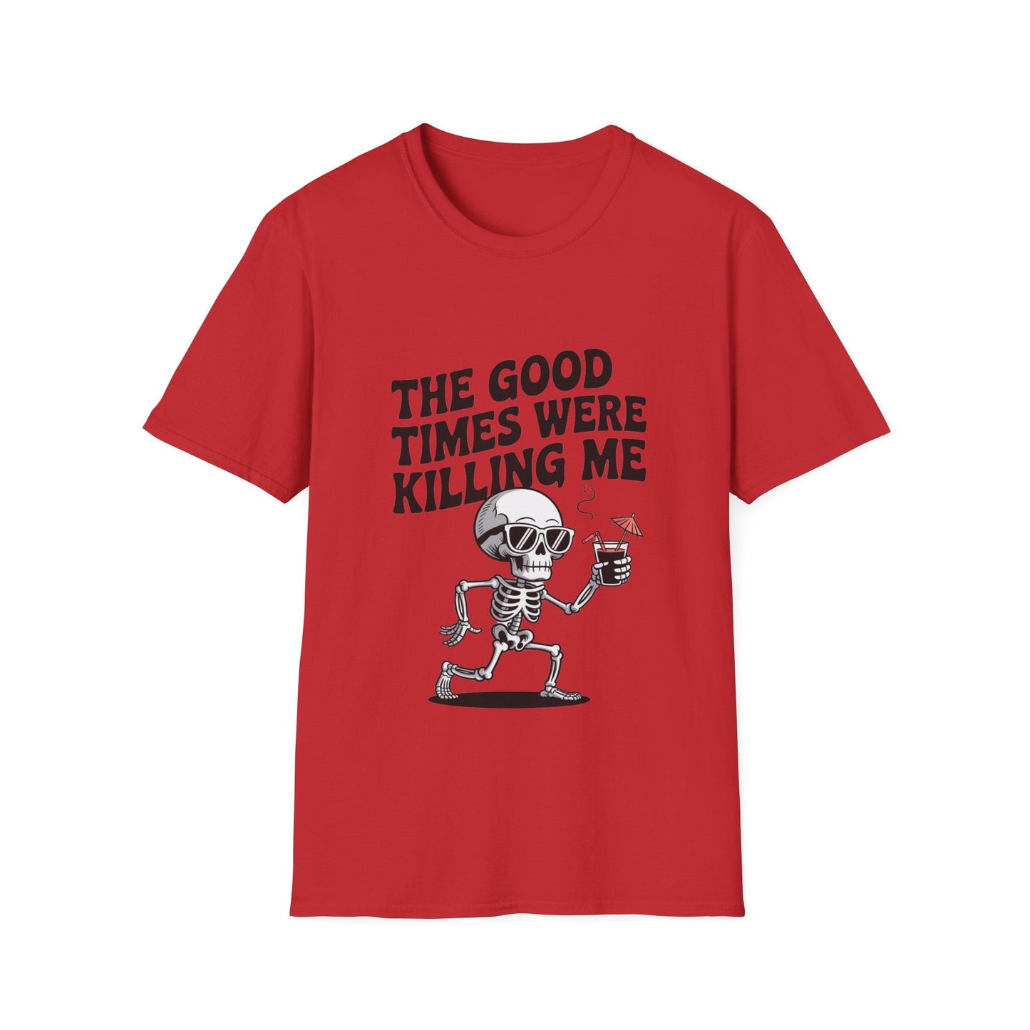 The Good Times Were Killing Me Unisex T - NEXT CHAPTER APPAREL
