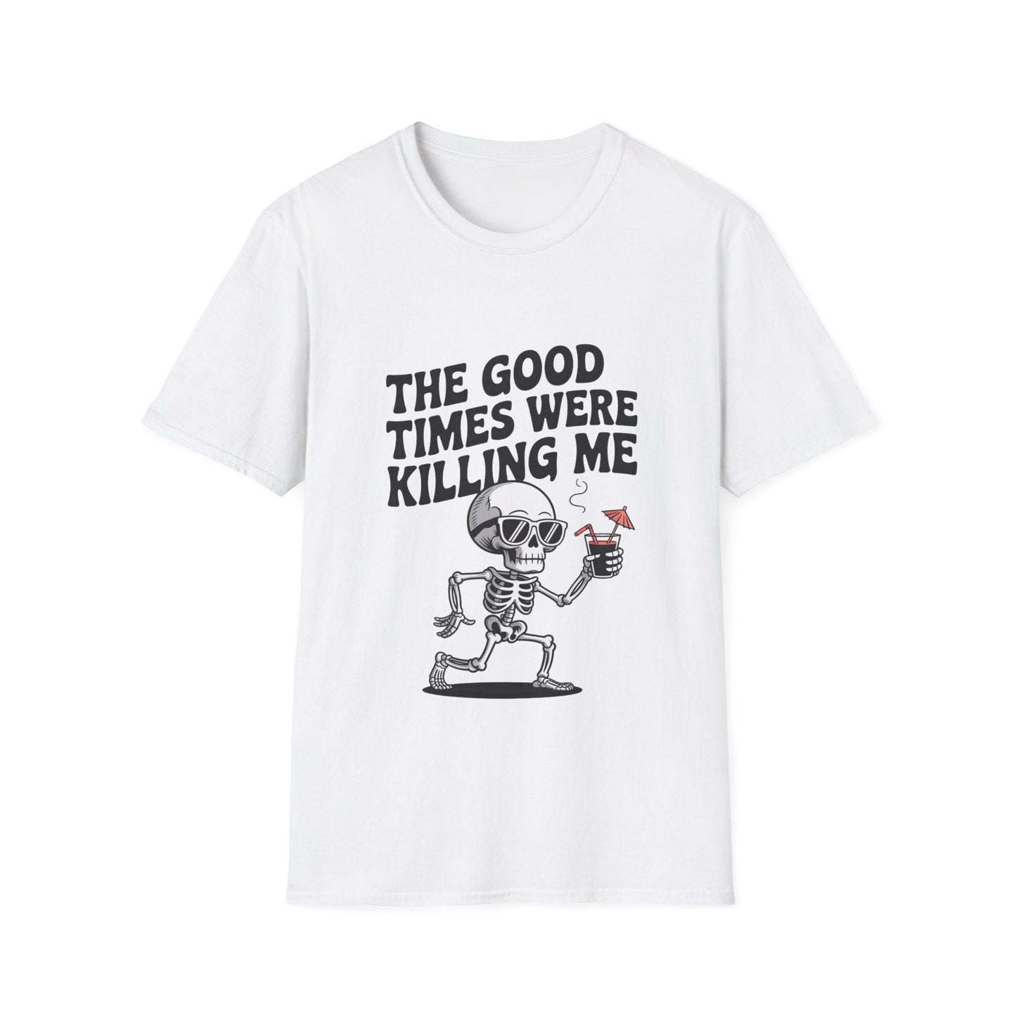 The Good Times Were Killing Me Unisex T - NEXT CHAPTER APPAREL