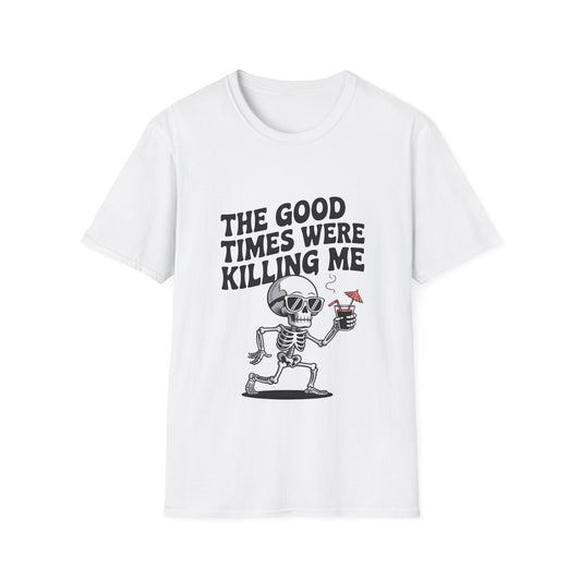The Good Times Were Killing Me Unisex T - NEXT CHAPTER APPAREL