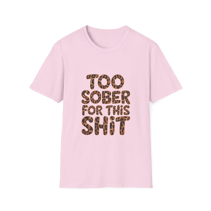 Too Sober For This s.... Softstyle T-Shirt - NEXT CHAPTER APPAREL