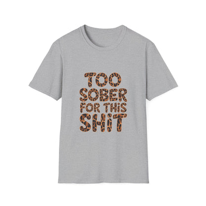 Too Sober For This s.... Softstyle T-Shirt - NEXT CHAPTER APPAREL