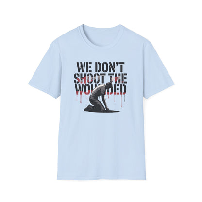 We dont shoot the wounded Unisex Softstyle T-Shirt - NEXT CHAPTER APPAREL