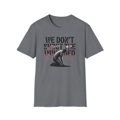 We dont shoot the wounded Unisex Softstyle T-Shirt - NEXT CHAPTER APPAREL