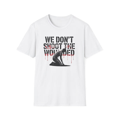 We dont shoot the wounded Unisex Softstyle T-Shirt - NEXT CHAPTER APPAREL
